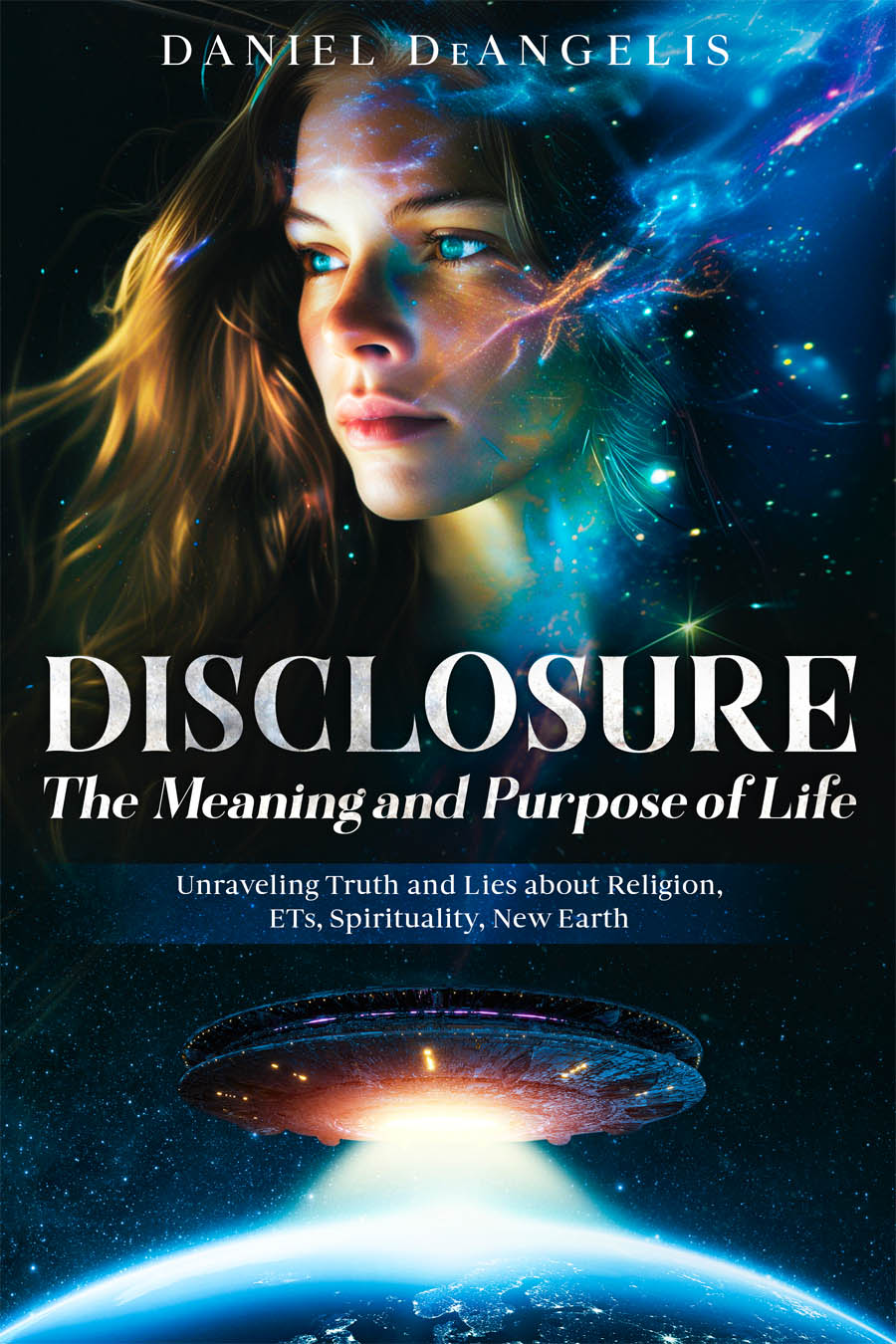 Disclosure: The Meaning and Purpose of Life book cover by Daniel DeAngelis. Cosmic space theme with Earth and symbolic elements.